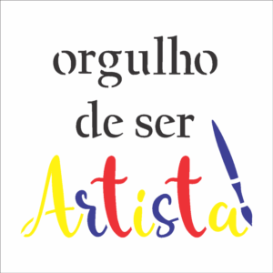 Stencil OPA 3295 - Frase Orgulho de Ser Artista - 10 x 10cm